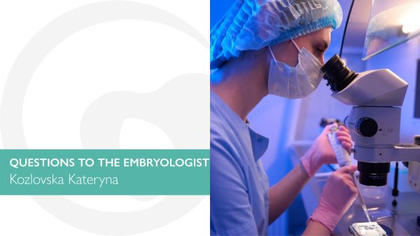 Questions to the embryologist Kozlovska Kateryna