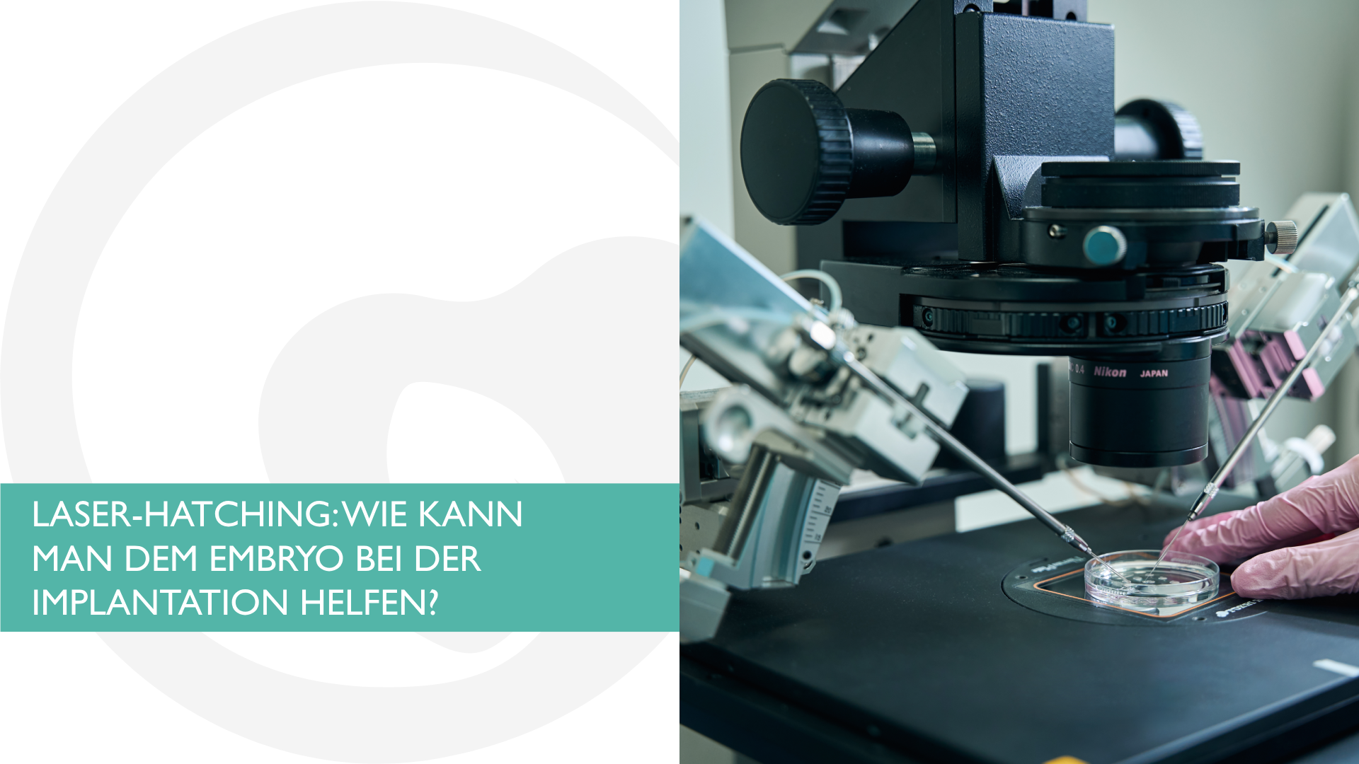 1) LASER-HATCHING: WIE KANN MAN DEM EMBRYO BEI DER IMPLANTATION HELFEN?
